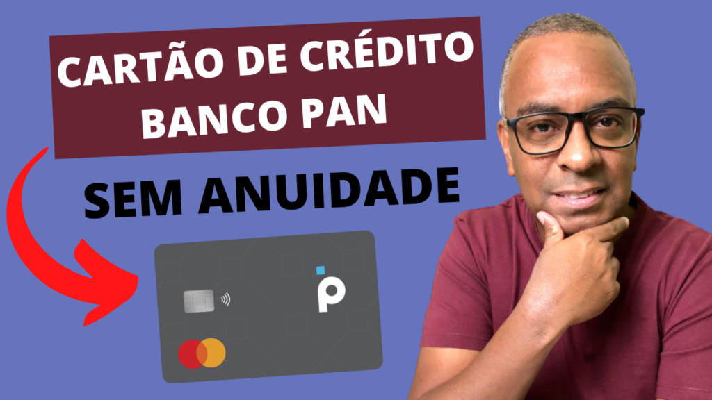 CARTÃO DE CRÉDITO BANCO PAN SEM ANUIDADE VALE A PENA Giro Financeiro