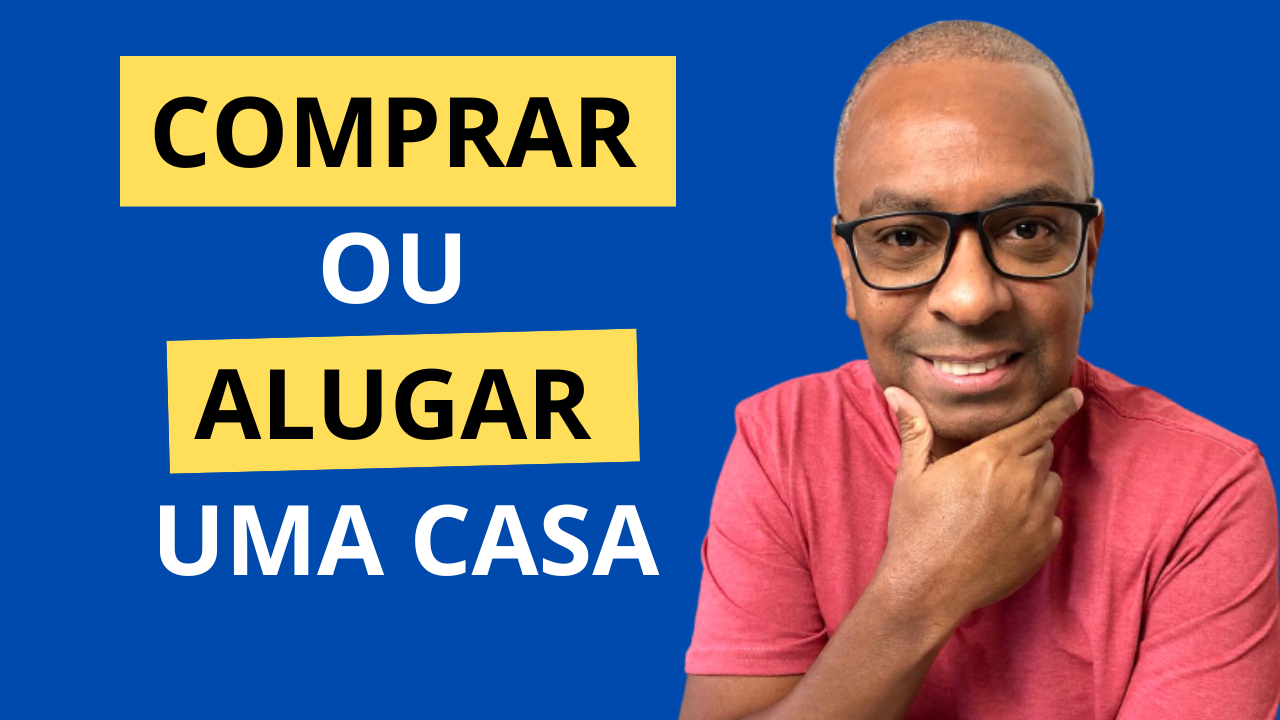 VALE A PENA COMPRAR OU ALUGAR UMA CASA